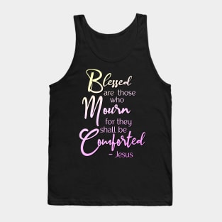 Blessed are those who mourn, for they shall be comforted Tank Top